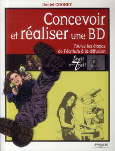 Concevoir et réaliser une BD. Toutes les étapes de l'écriture à la diffusion - Cooney Daniel ; Wicky Jérôme