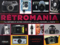 Rétromania. Petits boîtiers et autres curiosités qui ont marqué l'histoire de la photo - Harvey Laurence ; Dudouble Dominique