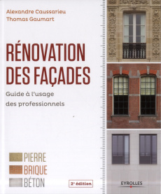 Rénovation des façades. Guide à l'usage des professionnels, 2e édition - Gaumart Thomas ; Caussarieu Alexandre