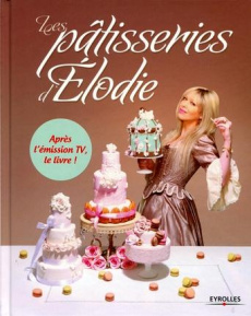 Les pâtisseries d'Elodie - Martins Elodie ; Parchet Patrick