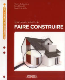 Tout savoir avant de faire construire - Gallauziaux Thierry ; Fedullo David ; Karsenty Gér