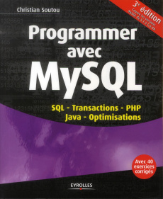 Programmer avec MySQL. SQL, Transactions, PHP, Java, Optimisations, 3e édition - Soutou Christian