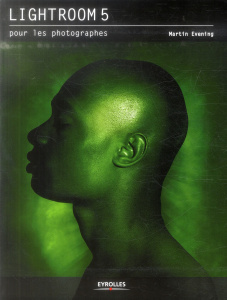 Lightroom 5 pour les photographes - Evening Martin ; Gilbert Volker