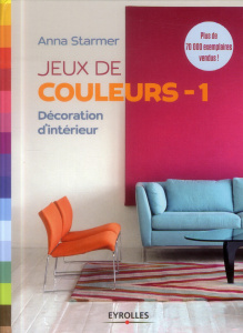 Jeux de couleurs - 1. Décoration d'intérieur, Edition 2013 - Starmer Anna ; Quentin Brigitte