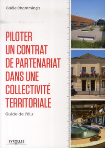 Piloter un contrat de partenariat dans une collectivité territoriale. Guide de l'élu - Chamming's Gaële