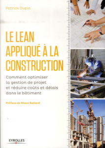 Le Lean appliqué à la construction. Comment optimiser la gestion de projet er réduire coûts et délai - Dupin Patrick ; Ballard Glenn