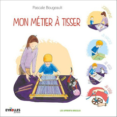 Mon métier à tisser - Bougeault Pascale