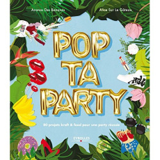 Pop ta party. 80 projets kraft & food pour une party réussie - Surlegateau Alice