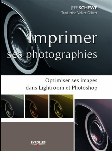 Imprimer ses photographies. Optimiser ses images dans Lightroom et Photoshop - Schewe Jeff ; Gilbert Volker