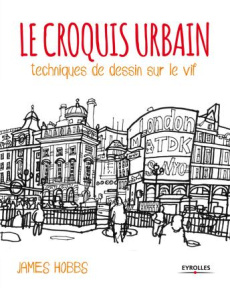 Le croquis urbain. Techniques de dessin sur le vif - Hobbs James ; Quentin Brigitte