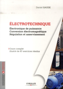 Electrotechnique. Electronique de puissance, conversion électromécanique, régulation et asservisseme - Gaude Daniel
