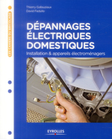 Dépannages électriques domestiques. Installation & appareils électroménagers - Fedullo David ; Gallauziaux Thierry