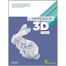 L'impression 3D. 2e édition - Berchon Mathilde ; Luyt Bertier ; Rosnay Joël de