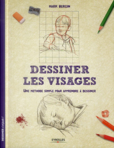 Dessiner les visages. Une méthode simple pour apprendre à dessiner - Bergin Mark ; Quentin Brigitte
