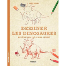 Dessiner les dinosaures. Une méthode simple pour apprendre à dessiner - Bergin Mark ; Quentin Brigitte