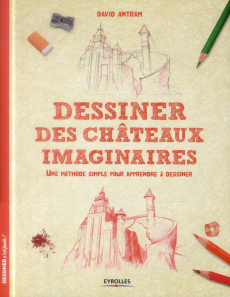 Dessiner des châteaux imaginaires. Une méthode simple pour apprendre à dessiner - Antram David ; Quentin Brigitte