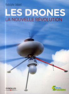 Les drones. La nouvelle révolution - Jobard Rodolphe ; Van Blyenburgh Peter