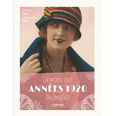 La mode des années 1920 en images. 2e édition - Fiell Charlotte ; Dirix Emmanuelle ; Lissajoux Nic