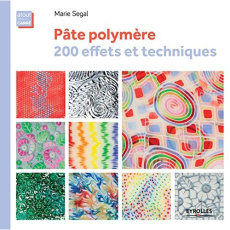 Pâte polymère. 200 effets et techniques - Segal Marie ; Pask Simon ; Valentin Véronique