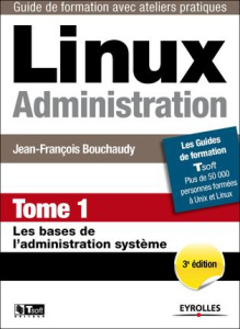 Linux Administration. Tome 1, Les bases de l'administration système, 3e édition - Bouchaudy Jean-François