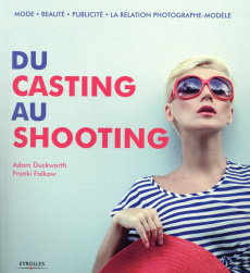 Du casting au shooting - Duckworth Adam ; Falkow Franki ; Lafarge Danielle