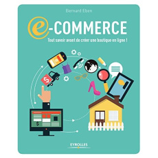 E-commerce. Tout savoir avant de créer une boutigne en ligne ! - Eben Bernard