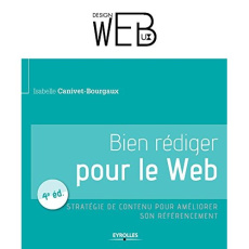 Bien rédiger pour le web. Stratégie de contenu pour améliorer son référencement naturel, 4e édition - Canivet Isabelle ; Juhan Virgile