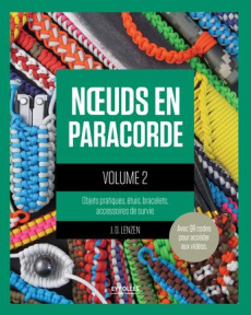 Noeuds en paracorde. Tome 2, Objets pratiques, étuis, bracelets, accessoires de survie - Lenzen J.D ; Quentin Brigitte ; Gagne Kevin-G