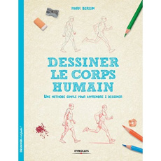 Dessiner le corps humain. Une méthode simple pour apprendre à dessiner - Bergin Mark ; Chareyre Christine