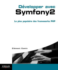 Développer avec Symfony 2. Le plus populaire des frameworks PHP - Camin Clément