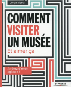 Comment visiter un musée. Et aimer ça - Idema Johan ; Vila Eve