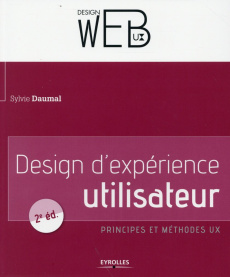 Design d'expérience utilisateur. Principes et méthodes ux, 2e édition - Daumal Sylvie