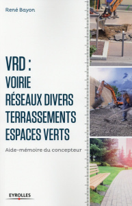 V.R.D. : voirie - réseaux divers - terrassements - espaces verts. Aide-mémoire du concepteur, 6e édi - Bayon René