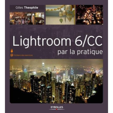 Lightroom 6/CC par la pratique - Theophile Gilles ; Jentzsch Céline
