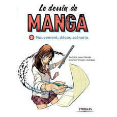 Le dessin de manga. Mouvement, décor, scénario - SOCIETE POUR L'ETUDE