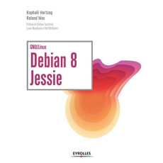 Debian 8 Jessie. GNU/Linux - Hertzog Raphaël ; Mas Roland ; Zacchiroli Stefano