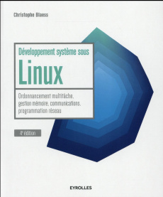 Développement système sous Linux. Ordonnancement multitâche, gestion mémoire, communications, progra - Blaess Christophe