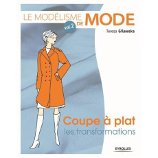 Le modélisme de mode. Tome 2, Coupe à plat, les transformations, 6e édition - Gilewska Teresa