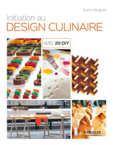 Initiation au design culinaire. Avec 20 DIY - Verguet Sonia
