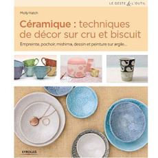 Céramique : techniques de décor sur cru et biscuit. Empreinte, pochoir, mishima, dessin et peinture - Hatch Molly ; Chabard Laurence