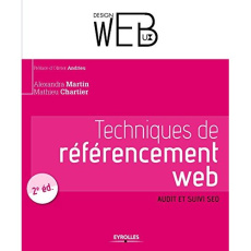 Techniques de référencement web. Audit et suivi SEO, 2e édition - Martin Alexandre ; Chartier Mathieu ; Andrieu Oliv
