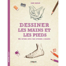 Dessiner les mains et les pieds. Une méthode simple pour apprendre à dessiner - Bergin Mark