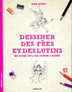 Dessiner des fées et des lutins. Une méthode simple pour apprendre à dessiner - Antram David ; Quentin Brigitte