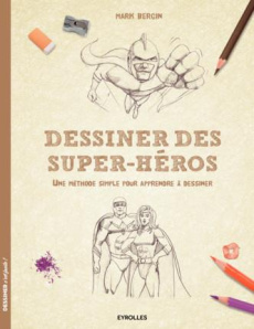 Dessiner des super-héros. Une méthode simple pour apprendre à dessiner - Bergin Mark ; Quentin Brigitte