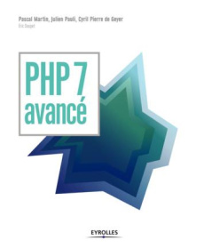 PHP 7 avancé - Martin Pascal ; Pauli Julien ; Geyer Cyril Pierre