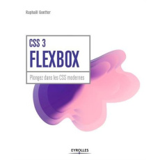 CSS 3 flexbox. Plongez dans les CSS modernes - Goetter Raphaël