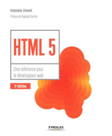 HTML 5. Une référence pour le développeur web, 3e édition - Rimelé Rodolphe ; Goetter Raphaël