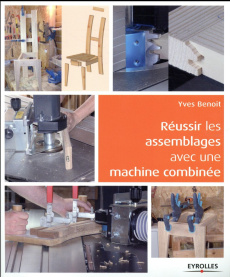 Réussir les assemblages avec une machine combinée - Benoit Yves