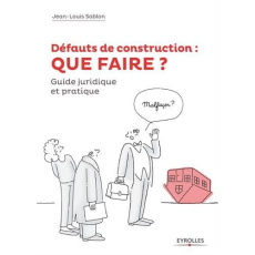 Défauts de construction : QUE FAIRE ? Comment les prévenir et comment en guérir en 10 leçons : régl - Sablon Jean-Louis