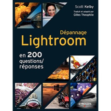 Dépannage Lightroom. En 200 questions/réponses - Kelby Scott ; Theophile Gilles